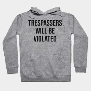 Trespassers Will Be Violated Hoodie